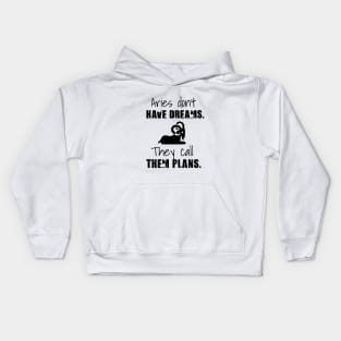 Aries don't have dreams they call them plans Kids Hoodie